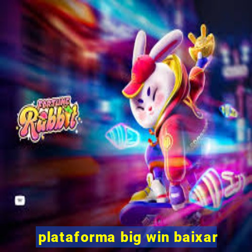 plataforma big win baixar